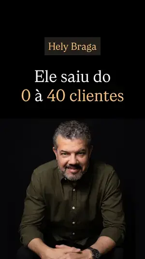 Hely Braga saiu de 0 a 40 clientes