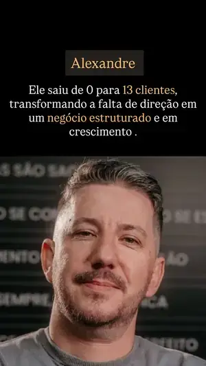 Alexandre saiu de 0 para 13 clientes com negócio estruturado