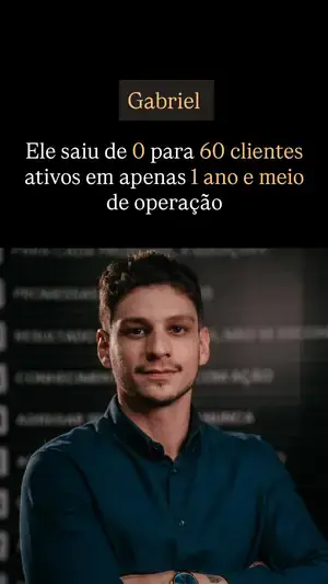 Gabriel saiu de 0 para 60 clientes ativos em 1 ano e meio